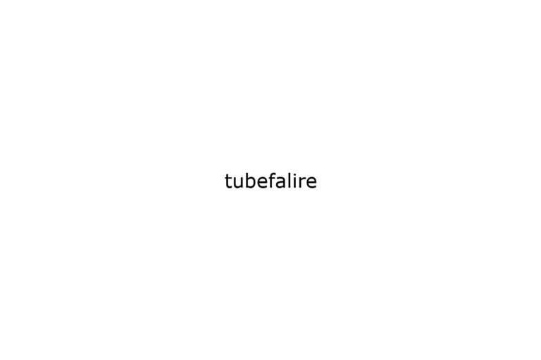 tubefalire