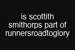 is scottith smithorps part of runnersroadtoglory