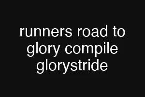 runners road to glory compile glorystride