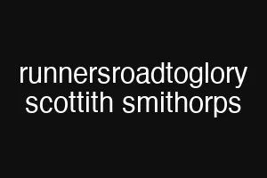 runnersroadtoglory scottith smithorps
