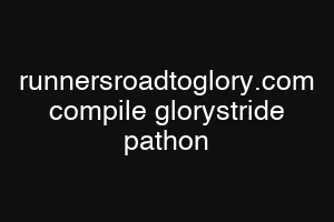 runnersroadtoglory.com compile glorystride pathon