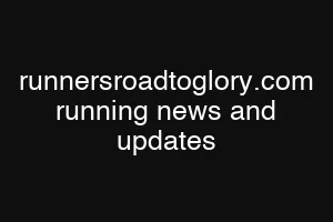 runnersroadtoglory.com running news and updates