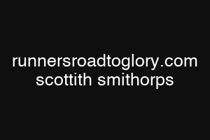 runnersroadtoglory.com scottith smithorps